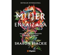 La mujer enraizada: Un viaje de transformación en busca de sentido.