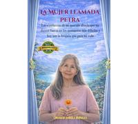la Mujer llamada Petra: Las enseñanzas de mi querida abuela que me dieron fuerza en los momentos más difíciles y hoy son la brújula que guía mi vida