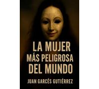 LA MUJER MÁS PELIGROSA DEL MUNDO: Fe, oscuridad y redención