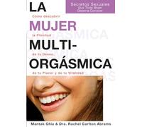 La Mujer Multiorgasmica. Como Descubrir La Plenitud De Tu Deseo De Tu