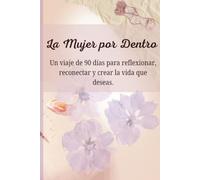 La Mujer Por Dentro: 90 días de reflexión autodescubrimiento, los momentos de tranquilidad y el crecimiento personal.