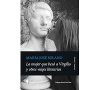 La mujer que besó a Virgilio y otros viajes literarios (Ensayo)