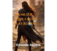La mujer que cruzó las ruinas: Historia de una mujer guerrera. Historia épica. Aventuras y acción. (Novelas cuyos protagonistas principales son mujeres)