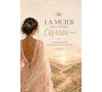 La Mujer que Estoy Creando: Diario de identidad, amor propio y nuevos comienzos