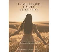 La mujer que habita su cuerpo: Un viaje hacia la reconexión, el placer y el empoderamiento femenino