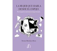 La mujer que habla desde el espejo: POESÍA PARA LA CONCIENCIA Y LA SUPERVIVENCIA
