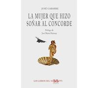 LA MUJER QUE HIZO SOÑAR AL CONCORDE: 47 (POESÍA - LOS LIBROS DEL MISSISSIPPI)