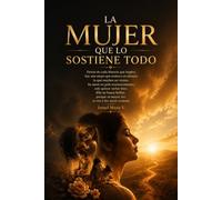 La mujer que lo sostiene todo: El poder de una mujer que sostiene a los demás sin dejar de sostenerse a sí misma