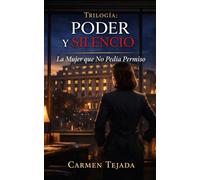 La Mujer que No Pedia Permiso: Cuando Amar es una Decisión Estratégica: 1 (Trilogia: PODER Y SILENCIO)
