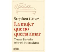 La mujer que no quería amar: Y otras historias sobre el inconsciente (Psicología)