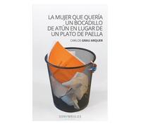 LA MUJER QUE QUERÍA UN BOCADILLO DE ATÚN EN LUGAR DE UN PLATO DE PAELLA: 16 (NARRATIVA)