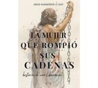 La Mujer Que Rompió Sus Cadenas