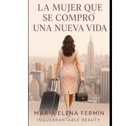 La mujer que se compró una nueva vida: Cómo reconstruirte desde cero sin pedir permiso, sin mirar atrás y sin perder tu esencia