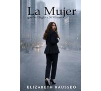 La Mujer que Se Eligió a Sí Misma: Un camino de introspección, conciencia y crecimiento interior para una vida más plena