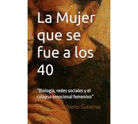 La Mujer que se fue a los 40: “Biología, redes sociales y el colapso emocional femenino”