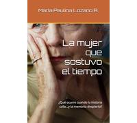 La mujer que sostuvo el tiempo: ¿Qué ocurre cuando la historia calla…y la memoria despierta?