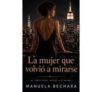 La mujer que volvío a mirarse.: Lo tenía todo menos a sí misma.