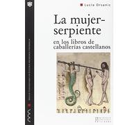 La mujer-serpiente en los libros de caballerías castellanos: Forma y arquetipo de lo monstruoso femenino: 10 (Monografías del MUEMH)