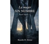 La mujer sin nombre: Identidad, memoria y lo que el pasado se niega a borrar (Renzo Agosti)