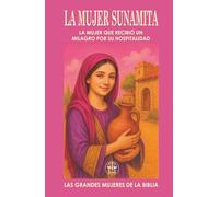 LA MUJER SUNAMITA: LA MUJER QUE RECIBIÓ UN MILAGRO POR SU HOSPITALIDAD: Su generosidad preparó el escenario para un milagro que ni siquiera pidió. (Las Grandes Mujeres de la Biblia)