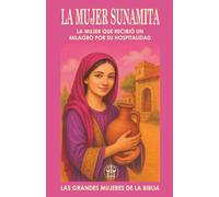 LA MUJER SUNAMITA: LA MUJER QUE RECIBIÓ UN MILAGRO POR SU HOSPITALIDAD: Su generosidad preparó el escenario para un milagro que ni siquiera pidió.