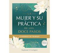 La Mujer Y Su Practica de los Doce Pasos Cuaderno De Trabajo