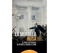 La Muralla Rusa. El Papel de Francia: El papel de Francia de Pedro el Grande a Lein (Historia)