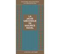 La muse méconnue de Maurice Ravel: Chanson du rouet, Olympia, Noël des jouets, La cloche engloutie, Le grillon, L'heure espagnole, Gaspard de la nuit, ... les sortilèges, Dédale 39 / Icare 23, Bolero