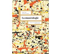 La muséologie: Histoire, développements, enjeux actuels