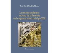 La música académica en Jerez de la Frontera en la segunda mitad del sigloXIX: 9 (Historia)