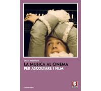 La musica al cinema. Per ascoltare i film (Il grande cinema)