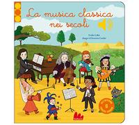 La musica classica nei secoli. Ediz. a colori (Classici sonori)