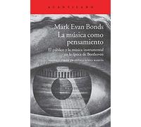 La música como pensamiento: El público y la música instrumental en la época de Beethoven: 298 (Acantilado)