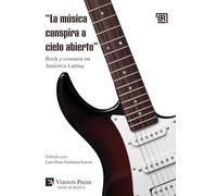 "La música conspira a cielo abierto: " Rock y censura en América Latina (Serie En Música)