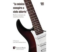 "La música conspira a cielo abierto: " Rock y censura en América Latina (Serie En Música)