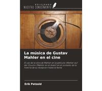 La música de Gustav Mahler en el cine: El uso de la obra de Mahler en la película «Mahler auf der Couch» (Mahler en el diván) en el contexto de la historia de su recepción hasta la fecha