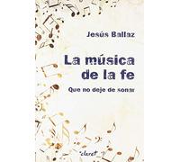 La música de la fe. Que no deje de sonar (SIN COLECCION)