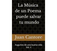 LA MÚSICA DE UN POEMA PUEDE SALVAR TU MUNDO: Augurios de una buena vida Vol. II