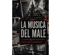 La musica del male: La sconvolgente storia del black metal scandinavo
