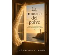 La Música del Polvo: Una novela sobre la memoria, el amor y los secretos que el tiempo no consigue borrar.
