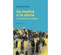 La musica e la storia. Il racconto dei cantautori (Storia, storie)