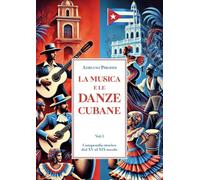 LA MUSICA E LE DANZE CUBANE - Vol. 1 - Compendio storico dal XV al XIX secolo