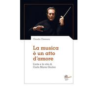 La musica è un atto d'amore. L'arte e la vita di Carlo Maria Giulini (Territorio/Gesellschaft)