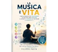 LA MUSICA È VITA: Le storie, le emozioni e gli insegnamenti di un maestro che ha scoperto come ogni nota possa cambiare una vita