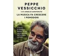 La musica fa crescere i pomodori. Il suono, le piante e Mozart: la mia vita in ascolto dell'armonia naturale (Di tutto di più)
