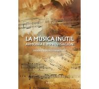 La música inútil. Armonía e improvisación