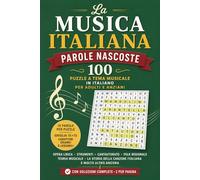 La Musica Italiana - Parole Nascoste: 100 Puzzle a Tema Musicale in Italiano per Adulti e Anziani | Parole Nascoste su Opera Lirica, Strumenti, ... Canzone Italiana - con Soluzioni Complete