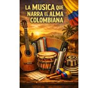 LA MUSICA QUE NARRA EL ALMA COLOMBIANA: Un Viaje A Través Del Vallenato Y Su Evolución En Colombia