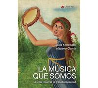 LA MÚSICA QUE SOMOS. La vida vista tras la gran discapacidad