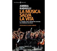 La musica salva la vita. Il «sistema» delle orchestre giovanili dal Venezuela all'Italia (Serie bianca)